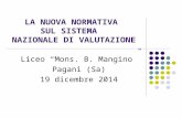LA NUOVA NORMATIVA SUL SISTEMA NAZIONALE DI VALUTAZIONE Liceo “Mons. B. Mangino” Pagani (Sa) 19 dicembre 2014.