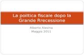 Alberto Alesina Maggio 2011 La poiltica fiscale dopo la Grande Rrecessione.