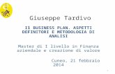 Giuseppe Tardivo Il BUSINESS PLAN. ASPETTI DEFINITORI E METODOLOGIA DI ANALISI Master di I livello in Finanza aziendale e creazione di valore Cuneo, 21.
