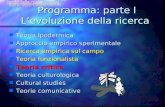 Programma: parte I L’evoluzione della ricerca Programma: parte I L’evoluzione della ricerca n Teoria Ipodermica n Approccio empirico sperimentale n Ricerca.