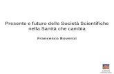 Presente e futuro delle Società Scientifiche nella Sanità che cambia Francesco Bovenzi LUCCA CARDIOLOGIA