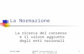 20/02/2006 UNINFO (presentazione a CNEL: - 2 - La ricerca del consenso)1 La Normazione La ricerca del consenso e il valore aggiunto degli enti nazionali.