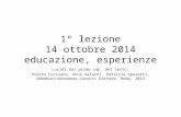1° lezione 14 ottobre 2014 educazione, esperienze Lucidi dal primo cap. del testo: Pietro Lucisano, Anna Salerni, Patrizia Sposetti, Didattica e conoscenza,Carocci.