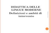 DIDATTICA DELLE LINGUE MODERNE Definizioni e ambiti di intervento 1 Maddalena De Carlo.