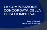 LA COMPOSIZIONE CONCORDATA DELLA CRISI DI IMPRESA Lorenzo Benatti Parma, 25 marzo 2014.