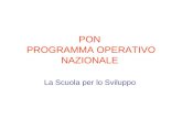 PON PROGRAMMA OPERATIVO NAZIONALE La Scuola per lo Sviluppo.