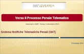 Giuseppe Airò Sistema Notifiche Telematiche Penali (SNT) Seminario ANM - Roma, 5 dicembre 2014 Verso il Processo Penale Telematico.