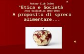 Rotary Club Osimo “Etica e Società” Anno Scolastico 2013-2014 A proposito di spreco alimentare...