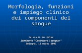Morfologia, funzioni e impiego clinico dei componenti del sangue Dr.ssa M. De Palma Seminario “ Conoscere il sangue “ Bologna, 11 marzo 2006.
