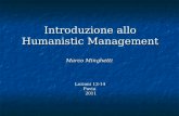Introduzione allo Humanistic Management Marco Minghetti Lezioni 13-14 Pavia 2011.