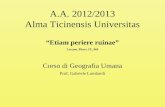 A.A. 2012/2013 Alma Ticinensis Universitas “Etiam periere ruinae” Lucano, Phars. IX, 969 Corso di Geografia Umana Prof. Gabriele Lombardi.