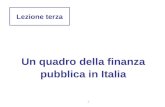 1 Un quadro della finanza pubblica in Italia Lezione terza.