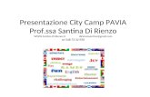 Presentazione City Camp PAVIA Prof.ssa Santina Di Rienzo  Di Rienoz.itdirienzosantina@gmail.com tel 348 73 32 590.