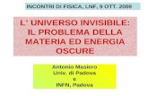 L’ UNIVERSO INVISIBILE: IL PROBLEMA DELLA MATERIA ED ENERGIA OSCURE Antonio Masiero Univ. di Padova e INFN, Padova INCONTRI DI FISICA, LNF, 9 OTT. 2009.