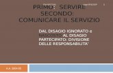 PRIMO: SERVIRE SECONDO: COMUNICARE IL SERVIZIO DAL DISAGIO IGNORATO e NASCOSTO AL DISAGIO PARTECIPATO: DIVISIONE DELLE RESPONSABILITA’ A.A. 2004-05 SDA.