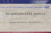 Docente Stefania Stefanelli 1 Responsabilità medica Istituto per gli Studi Economici e Giuridici “Gioacchino Scaduto”