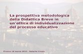 La prospettiva metodologica della Didattica Breve in un’ottica di individualizzazione del processo educativo Firenze 18 marzo 2010 – Roberto Crosio.