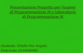 Presentazione Progetto per l’esame di Programmazione III e laboratorio di Programmazione III Studente: Vitiello Pier Angelo Matricola: 0124000485.
