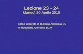 Lezione 23 - 24 Martedì 20 Aprile 2010 corso integrato di Biologia Applicata BU e Ingegneria Genetica BCM.
