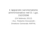 L’apparato sanzionatorio amministrativo nel D. Lgs. 152/2006 (24 febbraio 2012) - Avv. Roberto Giovanetti - Direttore Generale ARPAL.