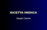 RICETTA MEDICA Sergio Cascia. Impiego del ricettario S.S.N. Prescrizione farmaci classe A e B Prescrizione prodotti galenici concedibili dal SSN Prescrizione.