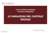 Corso di Diritto Societario Francesco Chiappetta LE VARIAZIONI DEL CAPITALE SOCIALE Massimo Tesei 1.
