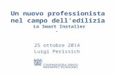 Un nuovo professionista nel campo dell’edilizia Lo Smart Installer - 25 ottobre 2014 Luigi Perissich.
