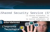 IShared Security Service (S 3 ) La nostra filosofia, il nostro approccio, le nostre soluzioni… al VOSTRO servizio.