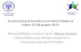 Scuola Estiva di Eccellenza in Fisica Moderna Udine 23-28 giugno 2014 Marisa Michelini, Lorenzo Santi, Alberto Stefanel Unità di Ricerca in Didattica della.