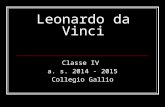 Leonardo da Vinci Classe IV a. s. 2014 - 2015 Collegio Gallio.