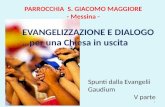 PARROCCHIA S. GIACOMO MAGGIORE - Messina - dd EVANGELIZZAZIONE E DIALOGO …per una Chiesa in uscita Spunti dalla Evangelii Gaudium V parte 1.