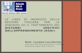 Dott. Luciano Luccherino Direttore UOC Neuropsichiatria Infantile Referente DSAp AUSL 8 Arezzo LE LINEE DI INDIRIZZO DELLA REGIONE TOSCANA PER LA DIAGNOSI.