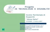 Progetto “NUOVE TECNOLOGIE E DISABILITA’” Centro Territoriale di Supporto “Alceo Selvi” VITERBO - 2 marzo 2007 cts.selvi@provveditoratostudiviterbo.191.it.