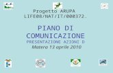 Progetto ARUPA LIFE08/NAT/IT/000372. PIANO DI COMUNICAZIONE PRESENTAZIONE AZIONI D Matera 13 aprile 2010.