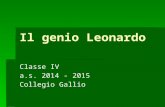 Il genio Leonardo Classe IV a.s. 2014 - 2015 Collegio Gallio.