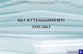Boca, Bocchiaro, Scaffidi Abbate, Introduzione alla psicologia sociale, Il Mulino, 2010 Capitolo IV. GLI ATTEGGIAMENTI SOCIALI 1 GLI ATTEGGIAMENTI SOCIALI.