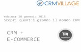 Webinar 30 gennaio 2015 Scopri quant’è grande il mondo CRM CRM + E-COMMERCE.