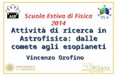 Attività di ricerca in Astrofisica: dalle comete agli esopianeti Vincenzo Orofino Scuola Estiva di Fisica 2014.