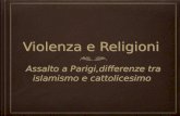 Violenza e Religioni Assalto a Parigi,differenze tra islamismo e cattolicesimo.