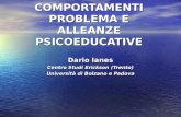 COMPORTAMENTI PROBLEMA E ALLEANZE PSICOEDUCATIVE Dario Ianes Centro Studi Erickson (Trento) Università di Bolzano e Padova.