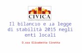 Il bilancio e la legge di stabilità 2015 negli enti locali D.ssa Elisabetta Civetta.