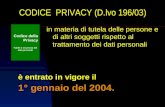 CODICE PRIVACY (D.lvo 196/03) è entrato in vigore il 1° gennaio del 2004. in materia di tutela delle persone e di altri soggetti rispetto al trattamento.