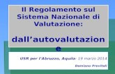 Il Regolamento sul Sistema Nazionale di Valutazione: dall’autovalutazione alla rendicontazione USR per l’Abruzzo, Aquila: 19 marzo 2014 Damiano Previtali.