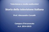 Televisione e media audiovisivi Storia della televisione italiana Prof. Alessandro Canadè Campus d’Arcavacata A.A. 2014-2015.