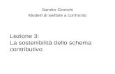 Lezione 3: La sostenibilità dello schema contributivo Sandro Gronchi Modelli di welfare a confronto.