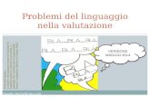 Claudio.bezzi@me.com Problemi del linguaggio nella valutazione VERSIONE MAGGIO 2014 Nota dell’Autore: Le figure che seguono hanno la funzione di supporto.