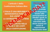 L’articolo 1 della Costituzione Italiana dice: L’ITALIA È UNA REPUBBLICA DEMOCRATICA FONDATA SUL LAVORO. LA SOVRANITÀ APPARTIENE AL POPOLO, CHE LA ESERCITA.