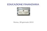 EDUCAZIONE FINANZIARIA Roma, 28 gennaio 2015. Indice Il sistema finanziario e il ruolo delle Banche Centrali Le componenti del sistema finanziario Il.