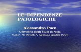 LE DIPENDENZE PATOLOGICHE Alessandro Pace Università degli Studi di Pavia C.d.C. “le Betulle”, Appiano gentile (CO)