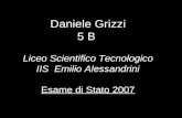 Daniele Grizzi 5 B Liceo Scientifico Tecnologico IIS Emilio Alessandrini Esame di Stato 2007.